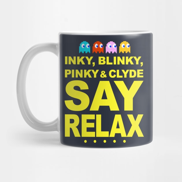 Inky Blinky Pinky & Clyde Say Relax by GeekGiftGallery